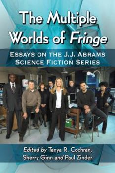 Paperback The Multiple Worlds of Fringe: Essays on the J.J. Abrams Science Fiction Series Book