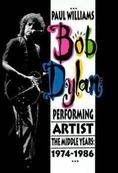 Hardcover Bob Dylan: Performing Artist: The Middle Years, 1974-1986 Book