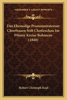 Das Ehemalige Pramonstratenser Chorfrauen Stift Chotieschau Im Pilsner Kreise Bohmens (1840)