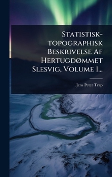 Hardcover Statistisk-topographisk Beskrivelse Af HertugdÃ, mmet Slesvig, Volume 1... [Danish] Book