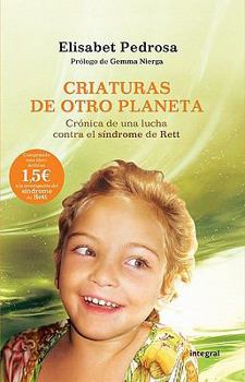 Paperback Criaturas de otro planeta/ Creatures from Another Planet: Cronica De Una Lucha Contra El Sindrome De Rett [Spanish] Book