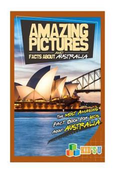 Paperback Amazing Pictures and Facts about Australia: The Most Amazing Fact Book for Kids about Australia Book