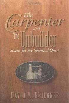Hardcover The Carpenter and the Unbuilder: Stories for the Spiritual Quest Book