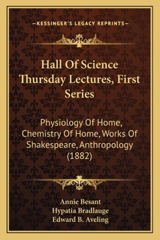 Hall Of Science Thursday Lectures, First Series: Physiology Of Home, Chemistry Of Home, Works Of Shakespeare, Anthropology