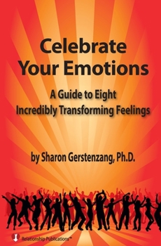 Paperback Celebrate Your Emotions: A Guide to Eight Incredibly Transforming Feelings Book