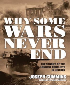 Paperback Why Some Wars Never End: The Stories of the Longest Conflicts in History Book