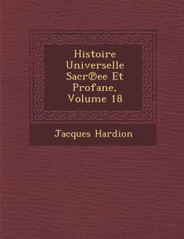 Paperback Histoire Universelle Sacr Ee Et Profane, Volume 18 [French] Book