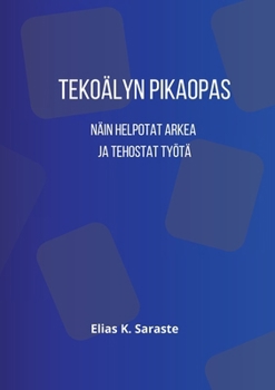 Paperback Tekoälyn pikaopas: Näin helpotat arkea ja tehostat työtä [Finnish] Book