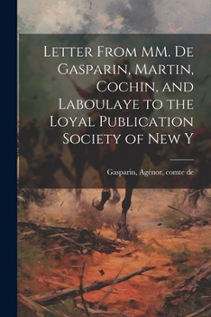 Paperback Letter From MM. de Gasparin, Martin, Cochin, and Laboulaye to the Loyal Publication Society of New Y Book