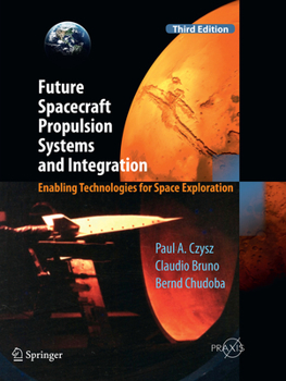 Paperback Future Spacecraft Propulsion Systems and Integration: Enabling Technologies for Space Exploration Book