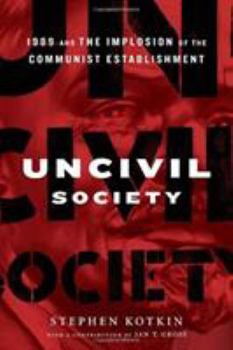 Hardcover Uncivil Society: 1989 and the Implosion of the Communist Establishment Book