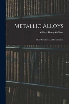 Metallic Alloys: Their Structure And Constitution