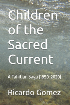 Paperback Children of the Sacred Current: A Tahitian Saga (1850-2020) Book