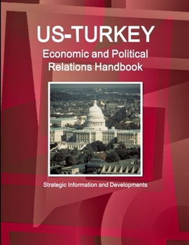Paperback US-Turkey Economic and Political Relations Handbook - Strategic Information and Developments Book