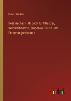 Paperback Botanisches Hilfsbuch für Pflanzer, Kolonialbeamte, Tropenkaufleute und Forschungsreisende [German] Book