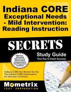 Paperback Indiana Core Exceptional Needs - Mild Intervention: Reading Instruction Secrets Study Guide: Indiana Core Test Review for the Indiana Core Assessments Book