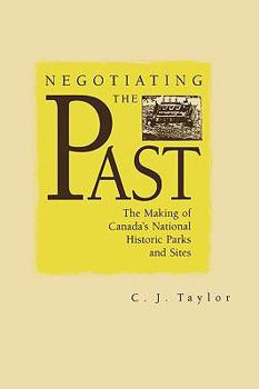 Hardcover Negotiating the Past: The Making of National Historic Parks and Sites Book