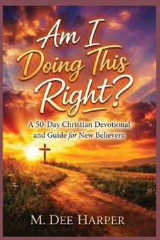 Paperback Am I Doing This Right?: A 50-Day Christian Devotional and Guide for New Believers Book