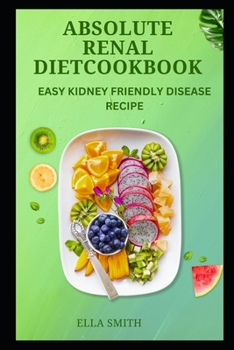 Paperback Absolute Renal diet cookbook: Easy kidney friendly disease recipe Book