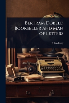 Bertram Dobell; Bookseller and Man of Letters