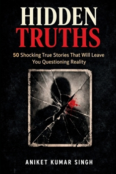 Paperback Hidden Truths: 50 Shocking True Stories That Will Leave You Questioning Reality Book