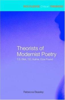Theorists of Modernist Poetry: T. S. Eliot, T. E. Hulme & Ezra Pound - Book  of the Routledge Critical Thinkers