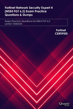 Paperback Fortinet Network Security Expert 4 (NSE4 FGT 6.2) Exam Practice Questions & Dumps: Exam Practice Questions for NSE4 FGT 6.2 LATEST VERSION Book