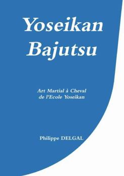 Paperback Yoseikan Bajutsu: Art Martial à Cheval de l'Ecole Yoseikan [French] Book