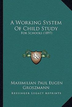 Paperback A Working System Of Child Study: For Schools (1897) Book