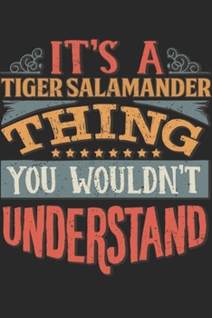It's A Tiger Salamander Thing You Wouldn't Understand: Gift For Tiger Salamander Lover 6x9 Planner Journal