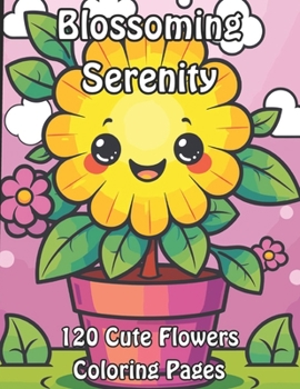 Paperback Blossoming Serenity: 120 Cute Flowers Coloring Pages Book