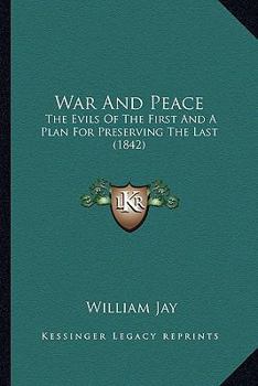 Paperback War And Peace: The Evils Of The First And A Plan For Preserving The Last (1842) Book