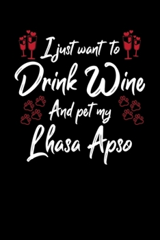 Paperback I Just Wanna Drink Wine And Pet My Lhasa Apso Book