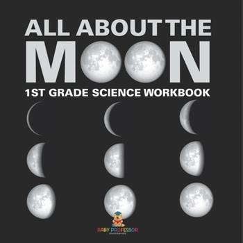 Paperback All About The Moon (Phases of the Moon) 1st Grade Science Workbook Book