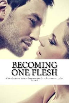 Paperback Becoming One Flesh: A Bible Study for Married Christians and Clean Illustrations to Try Volume 2 Book