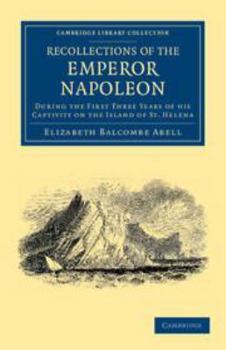 Printed Access Code Recollections of the Emperor Napoleon: During the First Three Years of His Captivity on the Island of St. Helena Book