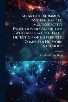 Paperback An Artificial Immune System-Inspired Multiobjective Evolutionary Algorithm With Application to the Detection of Distributed Computer Network Intrusion Book