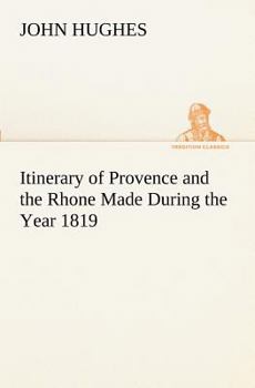Itinerary of Provence and the Rhone: Made During the Year 1819