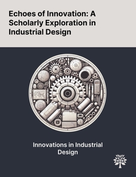 Paperback Echoes of Innovation: A Scholarly Exploration in Industrial Design Book
