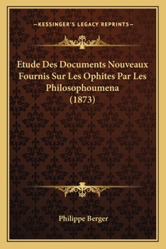 Paperback Etude Des Documents Nouveaux Fournis Sur Les Ophites Par Les Philosophoumena (1873) [French] Book