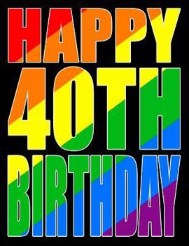 Paperback Happy 40th Birthday: Better Than a Birthday Card! Gay Pride Flag Themed Book That Can Be Used as a Journal or Notebook Book