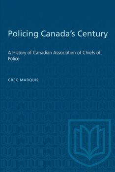 Paperback Policing Canada's Century: A History of Canadian Association of Chiefs of Police Book