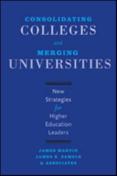 Hardcover Consolidating Colleges and Merging Universities: New Strategies for Higher Education Leaders Book