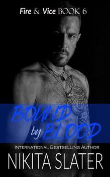 Bound by Blood - Book #6 of the Fire & Vice