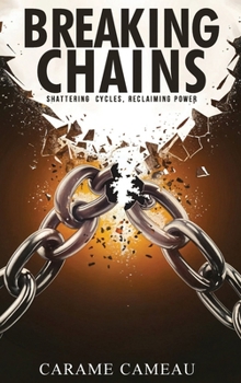 Hardcover Breaking Chains: Shattering cycles, Reclaiming Power Book
