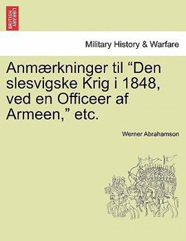 Paperback Anmaerkninger Til Den Slesvigske Krig I 1848, Ved En Officeer AF Armeen, Etc. Book