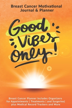Paperback Good Vibes Only: Breast Cancer Motivational Journal & Planner: Breast Cancer Planner Includes Organizers for Appointments - Treatments Book