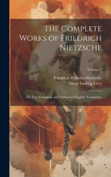 Hardcover The Complete Works of Friedrich Nietzsche: The First Complete and Authorized English Translation; Volume 7 Book