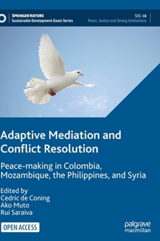 Adaptive Mediation and Conflict Resolution: Peace-making in Colombia, Mozambique, the Philippines, and Syria