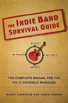 Paperback The Indie Band Survival Guide: The Complete Manual for the Do-It-Yourself Musician Book